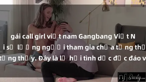 gái call girl việt nam Gangbang Việt Nam: Kỷ lục mới với số lượng người tham gia chưa từng thấy. Đây là lễ hội tình dục độc đáo và gây sốc.