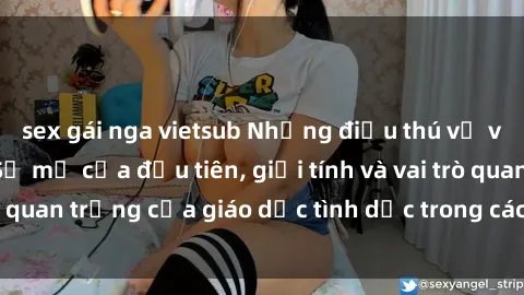 sex gái nga vietsub Những điều thú vị về sex ở Bắc Âu: Sự mở cửa đầu tiên, giới tính và vai trò quan trọng của giáo dục tình dục trong các quốc gia này.