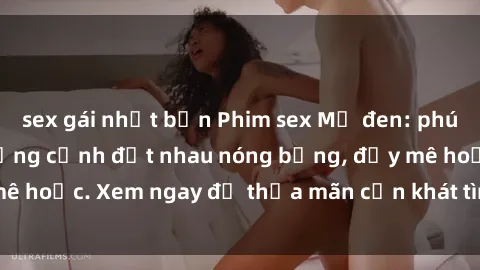sex gái nhật bản Phim sex Mỹ đen: phút mãnh liệt với những cảnh địt nhau nóng bỏng, đầy mê hoặc. Xem ngay để thỏa mãn cơn khát tình dục của bạn!