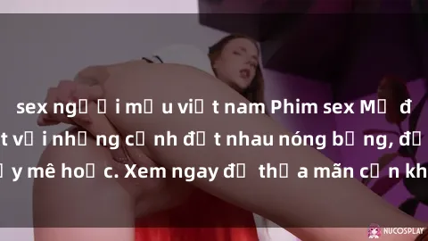 sex người mẫu việt nam Phim sex Mỹ đen: phút mãnh liệt với những cảnh địt nhau nóng bỏng, đầy mê hoặc. Xem ngay để thỏa mãn cơn khát tình dục của bạn!