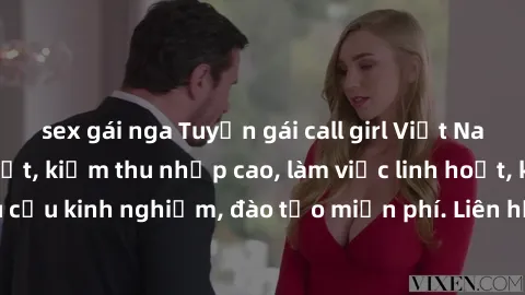 sex gái nga Tuyển gái call girl Việt Nam gợi cảm, đẹp mắt, kiếm thu nhập cao, làm việc linh hoạt, không yêu cầu kinh nghiệm, đào tạo miễn phí. Liên hệ ngay để biết thêm chi tiết!