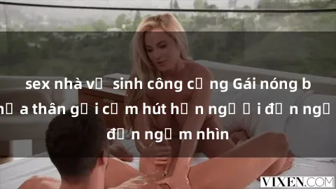 sex nhà vệ sinh công cộng Gái nóng bỏng khỏa thân gợi cảm hút hồn người đến ngắm nhìn
