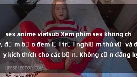 sex anime vietsub Xem phim sex không che miễn phí tại đây, đảm bảo đem lại trải nghiệm thú vị và đầy kích thích cho các bạn. Không cần đăng ký, hoàn toàn miễn phí.