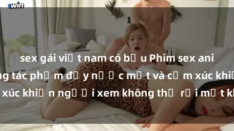sex gái việt nam có bầu Phim sex anime đỉnh cao: Những tác phẩm đầy nước mắt và cảm xúc khiến người xem không thể rời mắt khỏi màn hình