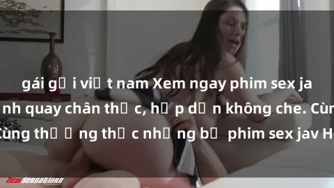 gái gọi việt nam Xem ngay phim sex jav HD với những cảnh quay chân thực, hấp dẫn không che. Cùng thưởng thức những bộ phim sex jav HD hot nhất hiện nay!