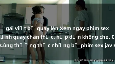 gái việt bị quay lén Xem ngay phim sex jav HD với những cảnh quay chân thực, hấp dẫn không che. Cùng thưởng thức những bộ phim sex jav HD hot nhất hiện nay!